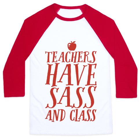 Teachers Have Sass and Class - Baseball Tees - HUMAN