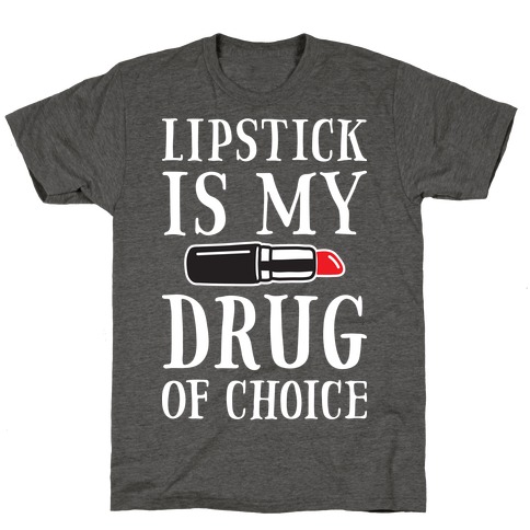 Lipstick Is My Drug Of Choice T-Shirt