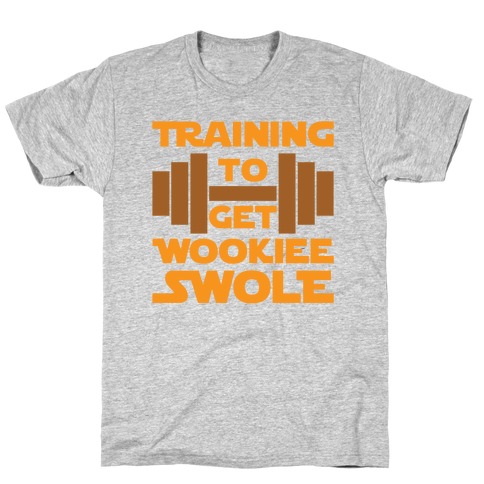 Training To Get Wookie Swole T-Shirt