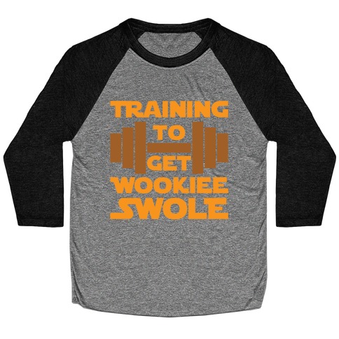 Training To Get Wookie Swole Baseball Tee