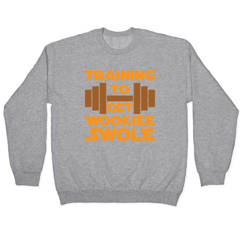 Training To Get Wookie Swole Pullover