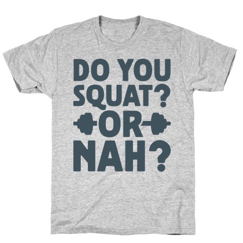 Do You Squat? Or Nah? T-Shirt