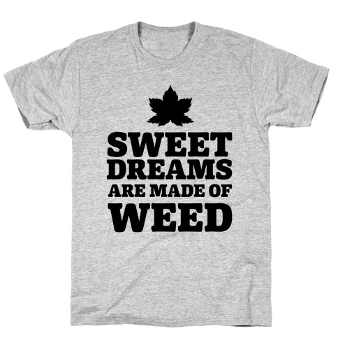 Sweet Dreams are Made of Weed T-Shirt