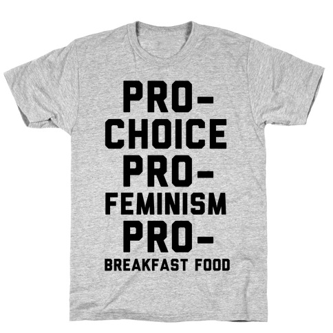 Pro-Choice Pro-Feminism Pro-Breakfast Food T-Shirt