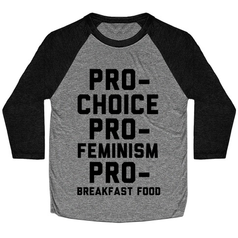Pro-Choice Pro-Feminism Pro-Breakfast Food Baseball Tee