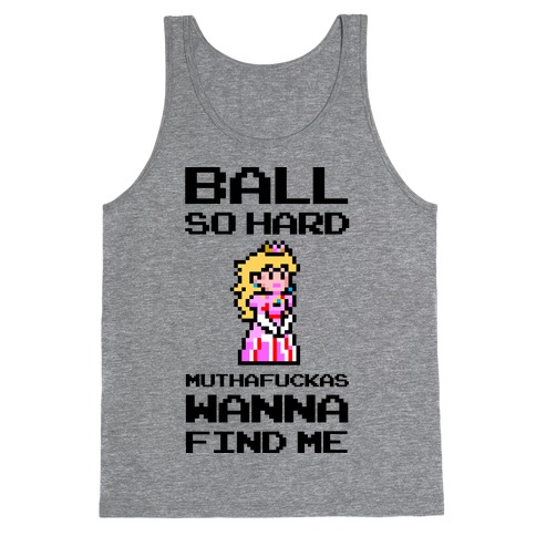 Ball So Hard MuthaF***as Wanna Find Me (Princess Peach) Tank Top