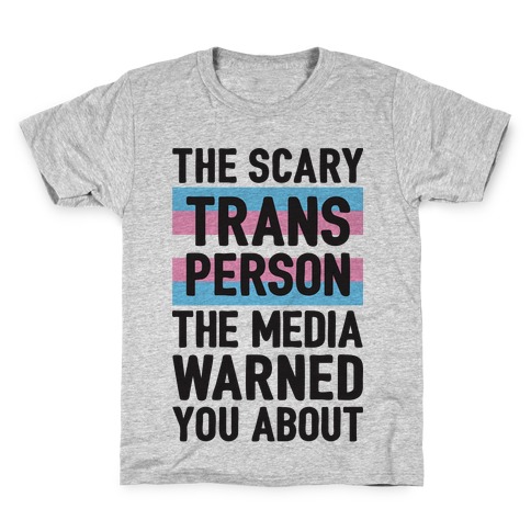 The Scary Trans Person The Media Warned You About Kids T-Shirt