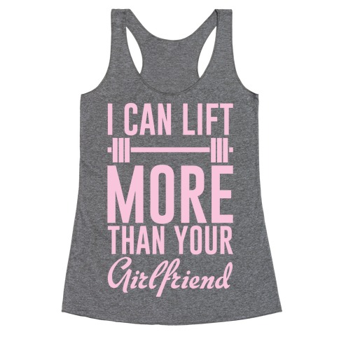 I Can Lift More Than Your Girlfriend Racerback Tank Tops | LookHUMAN