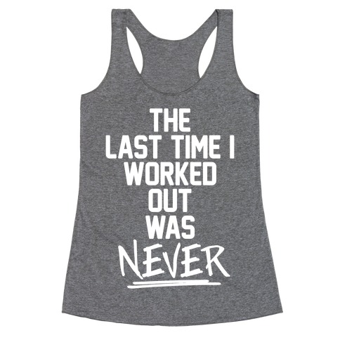 The Last Time I Worked Out Was Never Racerback Tank Top