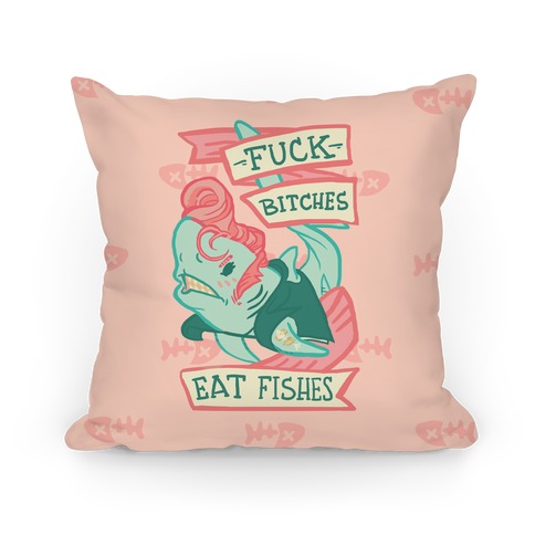 F*** Bitches Eat Fishes Pillow
