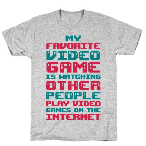 My Favorite Video Game Is Watching Other People Play Video Games T-Shirt
