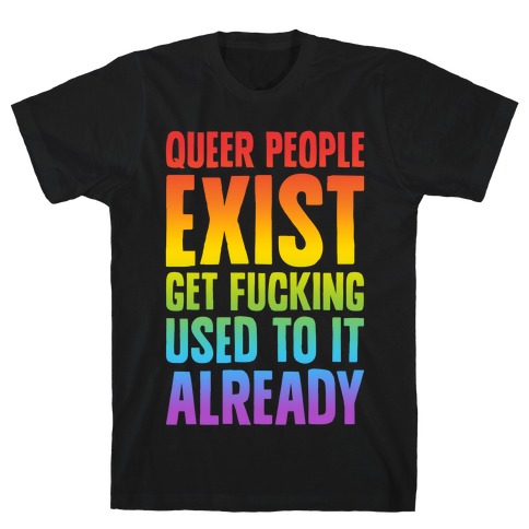 Queer People Exist T-Shirt