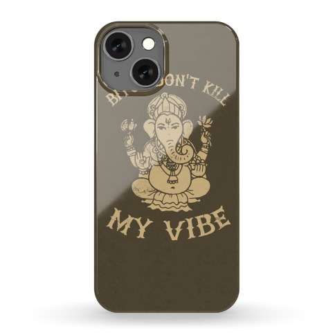 Bitch Don't Kill My Vibe (yoga case) Phone Case