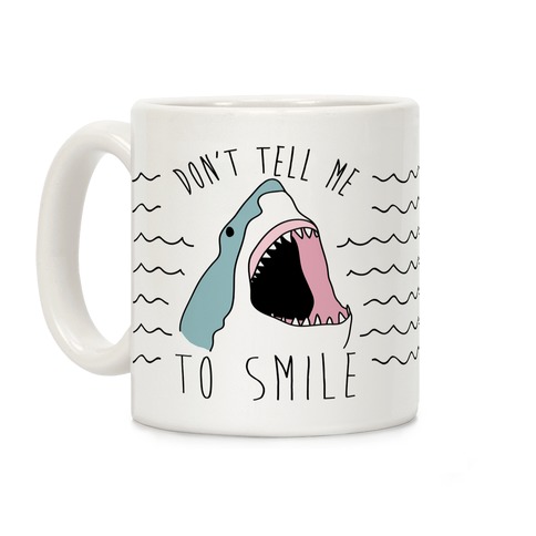 Don't Tell Me To Smile Shark Coffee Mug