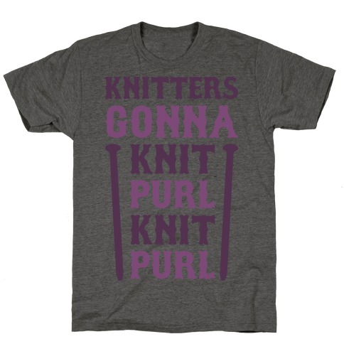 Knitters Gonna Knit, Purl, Knit, Purl T-Shirt