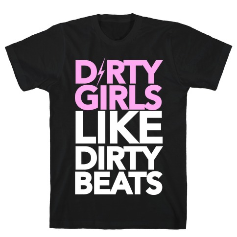 Dirty Girls Like Dirty Beats T-Shirt