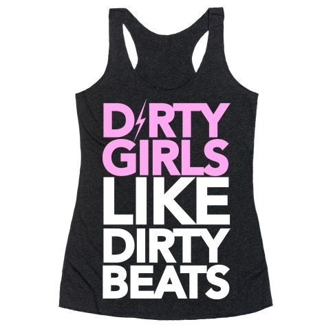 Dirty Girls Like Dirty Beats Racerback Tank Top