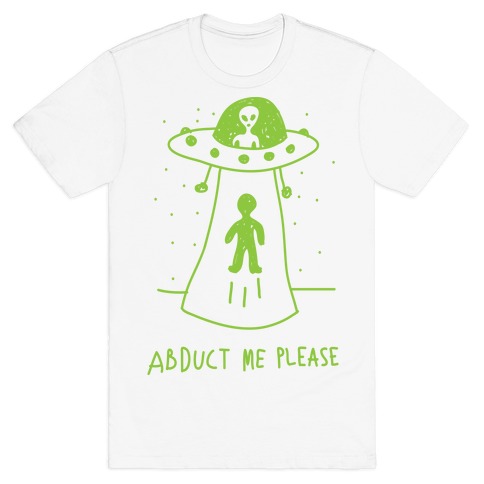 Abduct Me Please T-Shirt