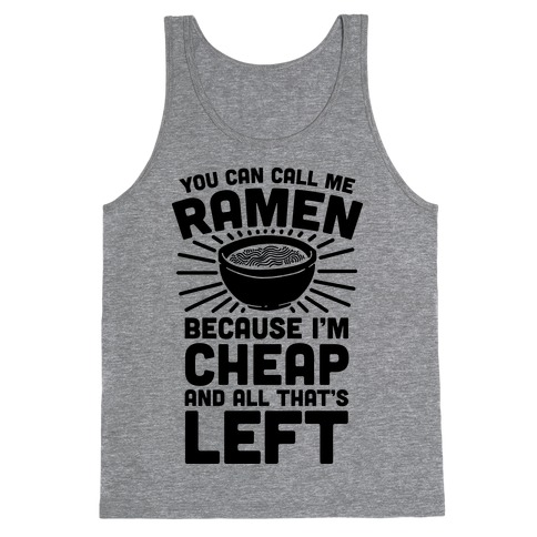 You Can Call Me Ramen Because I'm Cheap And All That's Left Tank Top