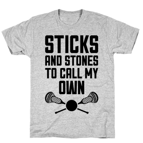 Sticks And Stones To Call My Own T-Shirt