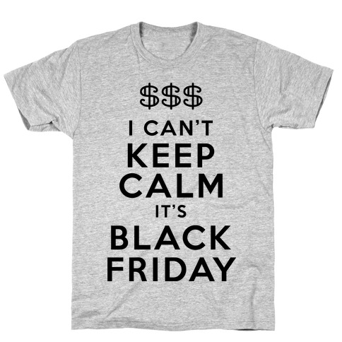 I Can't Keep Calm It's Black Friday T-Shirt