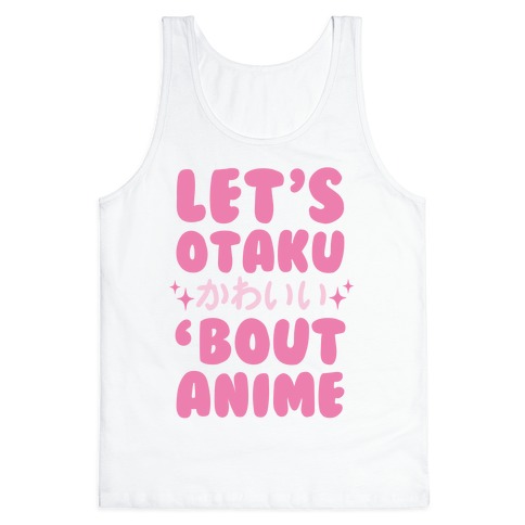 Let's Otaku 'Bout Anime Tank Tops | LookHUMAN