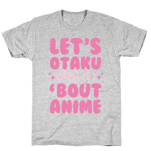 Let's Otaku 'Bout Anime T-Shirt