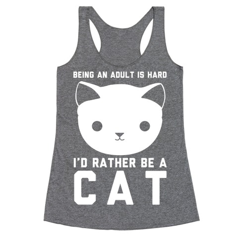 Being an Adult is Hard I'd Rather Be a Cat Racerback Tank Top