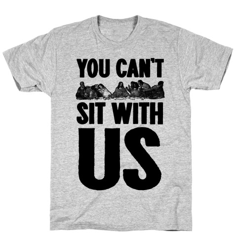 You Can't Sit With Us Last Supper T-Shirt