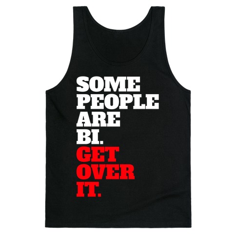 Some People Are Bi. Get Over It. Tank Tops | LookHUMAN