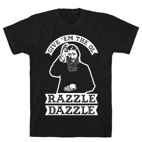 Give 'Em the Ol Razzle Dazzle Rasputin T-Shirt