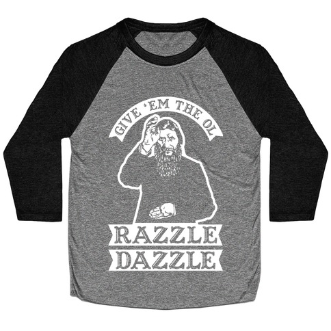 Give 'Em the Ol Razzle Dazzle Rasputin Baseball Tee