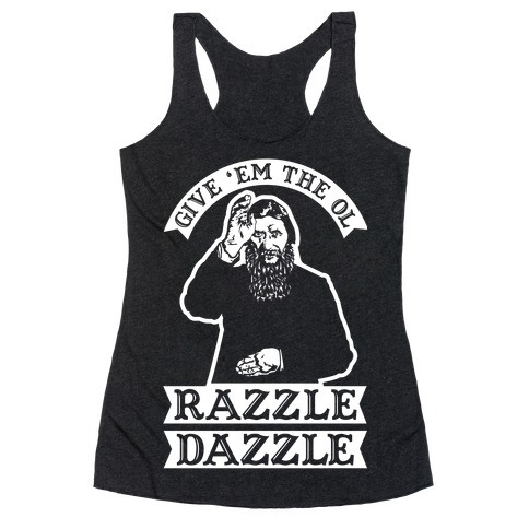 Give 'Em the Ol Razzle Dazzle Rasputin Racerback Tank Top