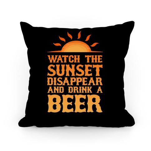 Watch The Sunset And Drink Beer Pillow