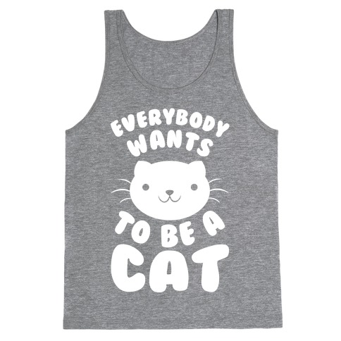 Everybody Wants To Be A Cat Tank Top