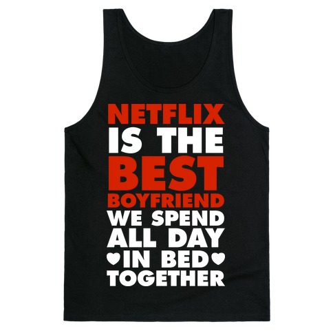 Netflix Is The Best Boyfriend Tank Top