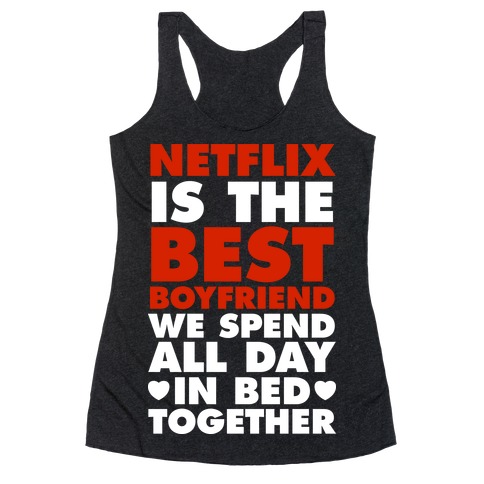 Netflix Is The Best Boyfriend Racerback Tank Top