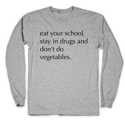 Eat Your School, Stay in Drugs, Bad Advice Long Sleeve T-Shirt