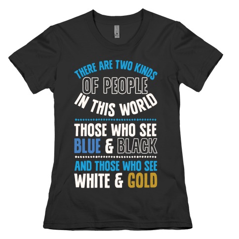 Those Who See Blue & Black And Those Who See White & Gold Womens T-Shirt