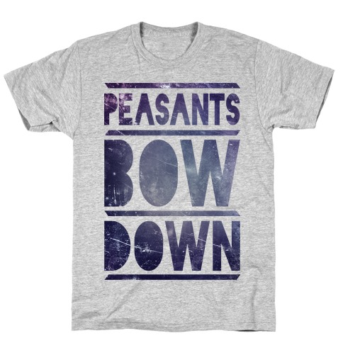 Peasants Bow Down (Tee) T-Shirt
