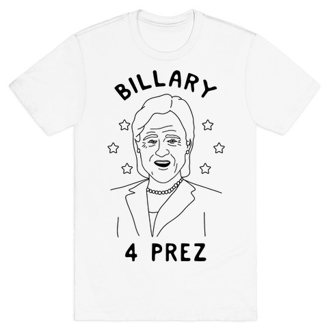 Billary 4 Prez T-Shirt