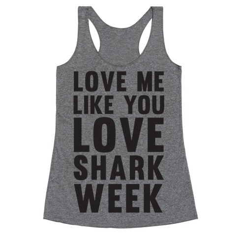 Love Me Like You Love Shark Week Racerback Tank Top