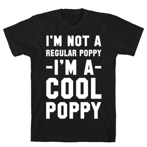 I'm Not A Regular Poppy I'm a Cool Poppy T-Shirt