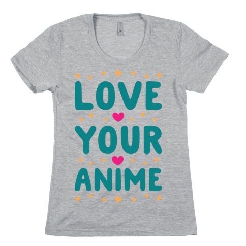 Love Your Anime Womens T-Shirt
