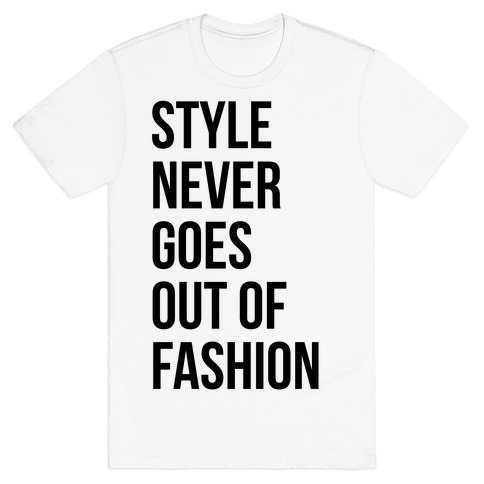 Style Never Goes Out Of Fashion T-Shirt