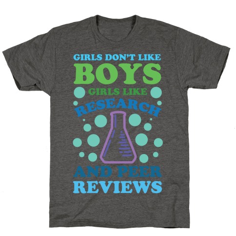 Girls Don't Like Boys. Girls Like Research and Peer Reviews T-Shirt