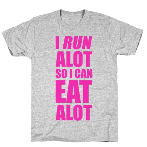 I Run A lot So I Can Eat A lot T-Shirt