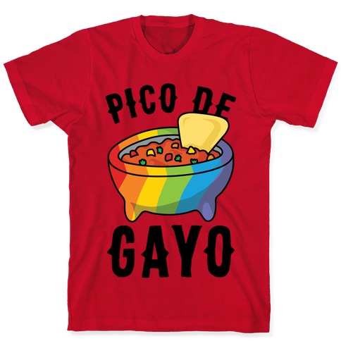 Pico De Gayo T Shirts LookHUMAN