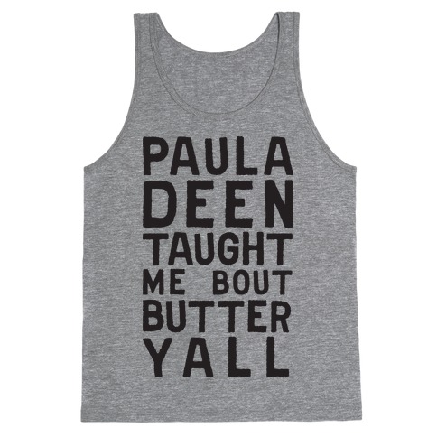 Paula Deen Taught Me Bout Butter Yall (Tank) Tank Top