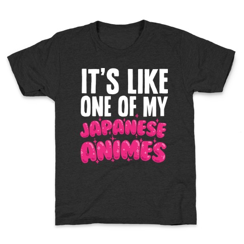 It's Like One of My Japanese Animes Kids T-Shirt